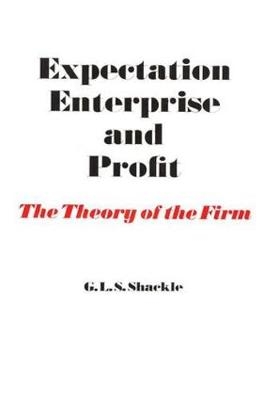 Expectation, Enterprise and Profit -  G. L. S. Shackle