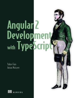Angular 2 Development with Typescript - Yakov Fain, Anton Moiseev