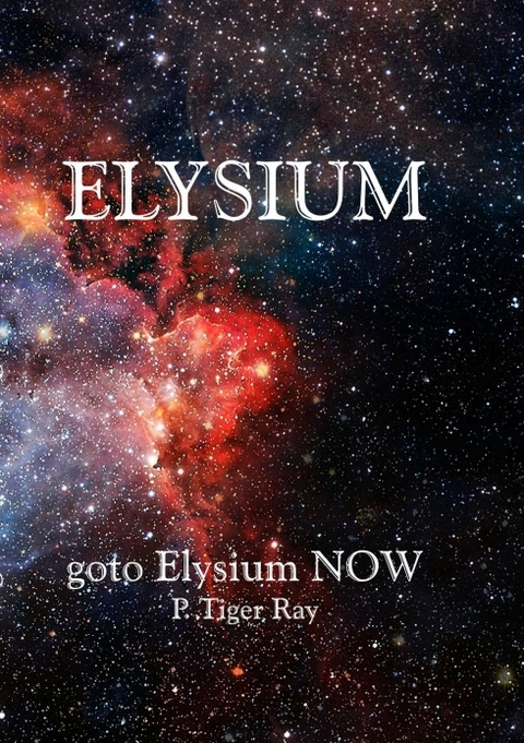 goto Elysium NOW - P. Tiger Ray