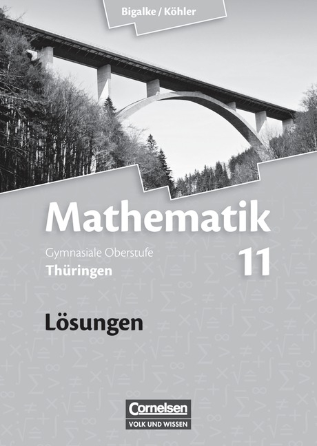 Bigalke/Köhler: Mathematik - Thüringen - Ausgabe 2009 / 11. Schuljahr - Lösungen zum Schülerbuch - Anton Bigalke, Norbert Köhler, Horst Kuschnerow, Gabriele Ledworuski