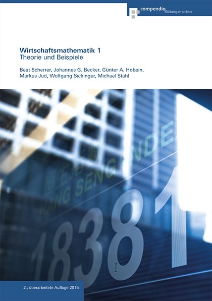 Wirtschaftsmathematik 1 - Beat Scherrer, Johannes G. Becker, Günter A. Hobein, Markus Jud, Wolfgang Sickinger, Michael Stahl