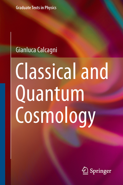 Classical and Quantum Cosmology - Gianluca Calcagni