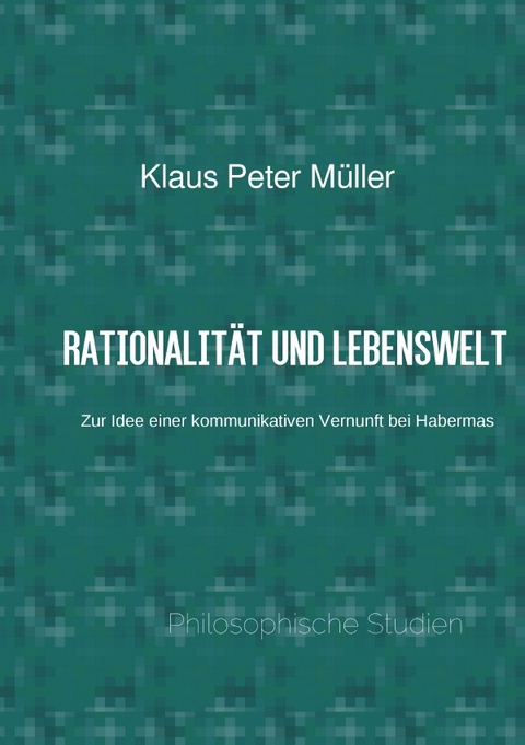 Rationalität und Lebenswelt - Klaus Peter Müller