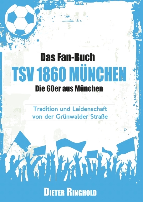 Das Fan-Buch TSV 1860 München - Die 60er aus München - Dieter Ringhold