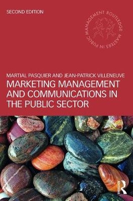 Marketing Management and Communications in the Public Sector -  Martial Pasquier,  Jean-Patrick Villeneuve