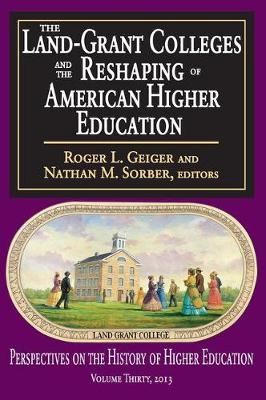 The Land-Grant Colleges and the Reshaping of American Higher Education - 