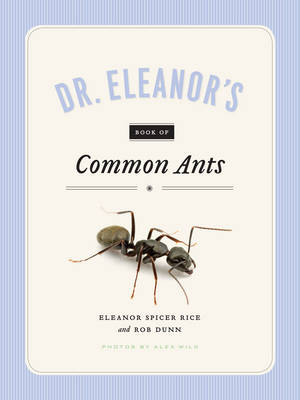 Dr. Eleanor's Book of Common Ants -  Wild Alex Wild,  Spicer Rice Eleanor Spicer Rice,  Dunn Rob Dunn