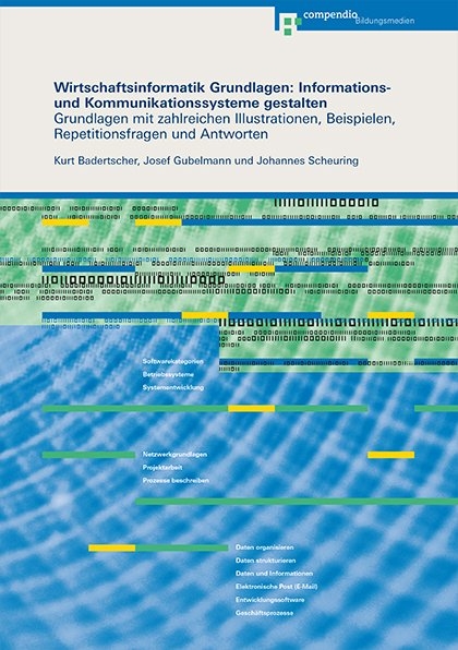 Wirtschaftsinformatik Grundlagen: Informations- und Kommunikationssysteme gestalten - Kurt Badertscher, Josef Gubelmann, Johannes Scheuring