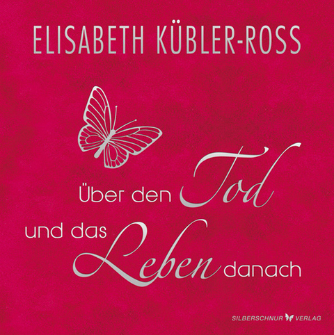 Über den Tod und das Leben danach - Geschenkausgabe - Elisabeth Kübler-Ross