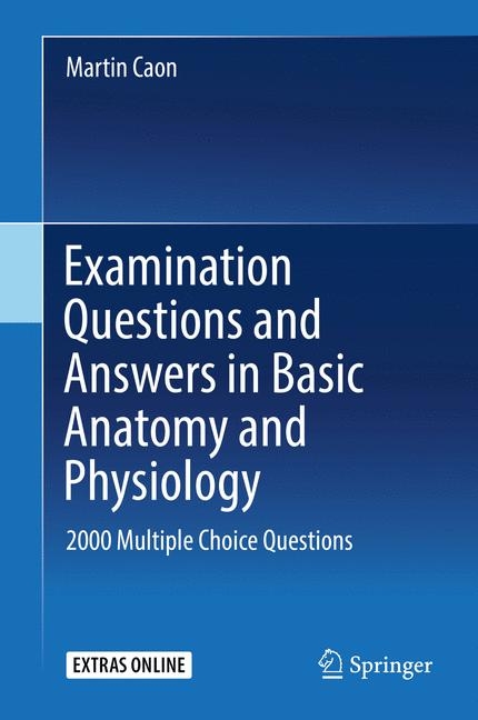 Examination Questions and Answers in Basic Anatomy and Physiology - Martin Caon