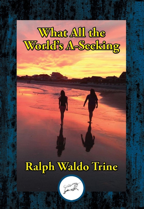 What All the World's A-Seeking -  Ralph Waldo Trine