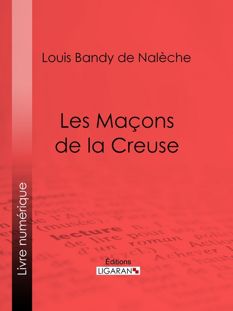 Les Maçons de la Creuse -  Ligaran,  Louis Bandy de Naleche