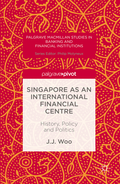 Singapore as an International Financial Centre - J. J. Woo