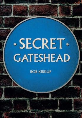 Secret Gateshead -  Rob Kirkup