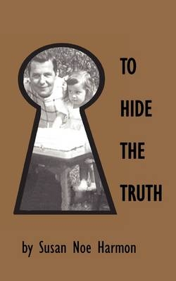 To Hide the Truth - Susan Noe Harmon