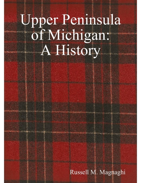 Upper Peninsula of Michigan: A History -  Magnaghi Russell M. Magnaghi