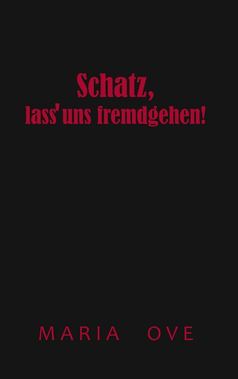 Schatz, lass uns fremdgehen! - Maria Ove