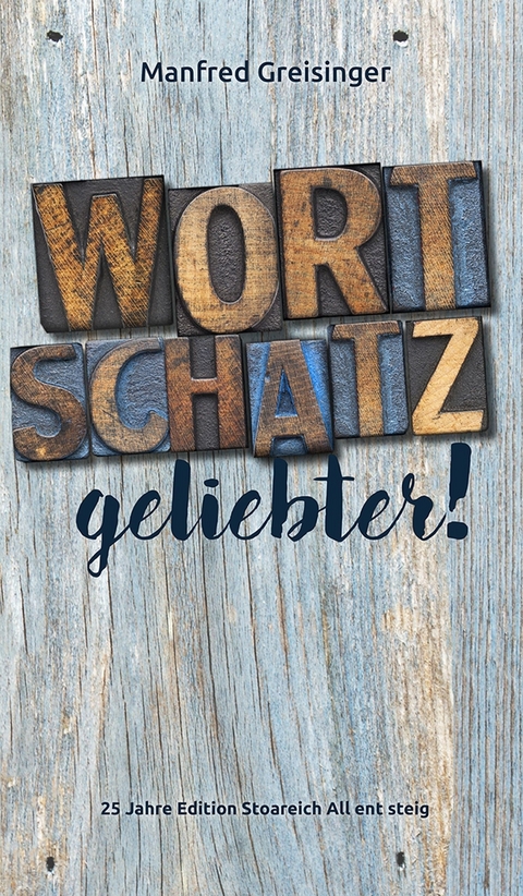 WortSCHATZ, geliebter -  Manfred Greisinger