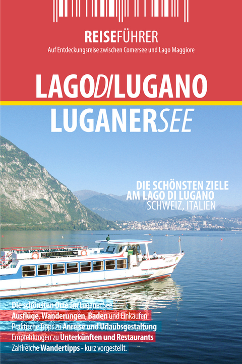 Luganer See - Reiseführer - Die interessantesten Ziele am Lago di Lugano Lombardei, Italien und Tessin, Schweiz - Antje Blüm, Stephan Borowski