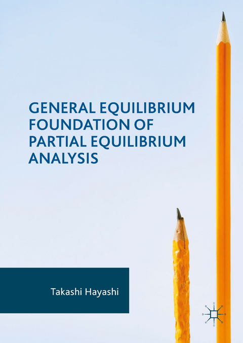 General Equilibrium Foundation of Partial Equilibrium Analysis - Takashi Hayashi