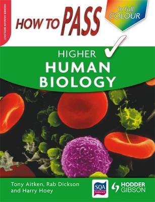 How to Pass Higher Human Biology - Tony Aitken, Rab Dickson, Harry Hoey