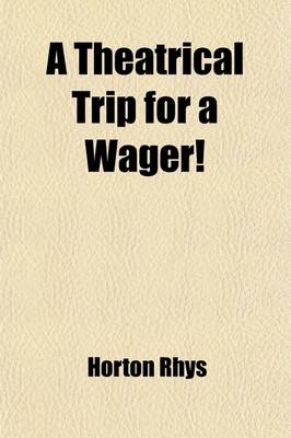 A Theatrical Trip for a Wager!; Through Canada and the United States - Horton Rhys