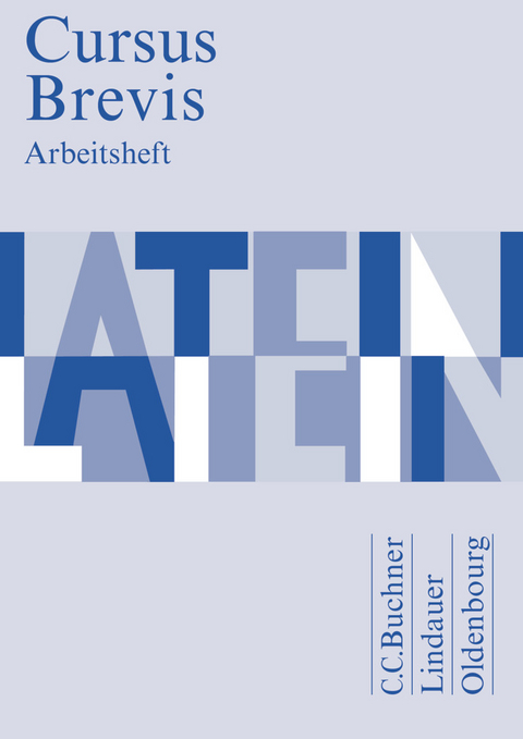 Cursus Brevis - Einbändiges Unterrichtswerk für spät beginnendes Latein - Ausgabe für alle Bundesländer - Andrea Wilhelm, Hans-Dietrich Unger, Andreas Müller, Peter Petersen, Rudolf Hotz, Dieter Belde, Friedrich Maier, Andreas Fritsch, Gerhard Fink, Hartmut Grosser, Wolfgang Matheus