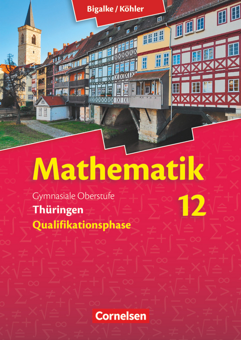 Bigalke/Köhler: Mathematik - Thüringen - Ausgabe 2015 - 12. Schuljahr - Wilfried Zappe, Norbert Köhler, Anton Bigalke, Gabriele Ledworuski, Gabriele Kuschnerow