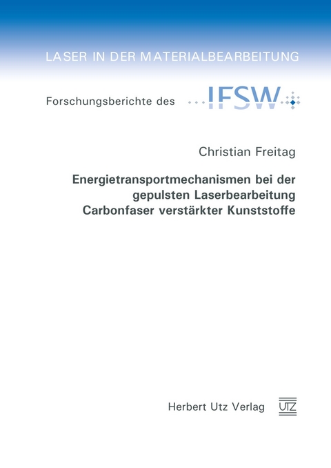 Energietransportmechanismen bei der gepulsten Laserbearbeitung Carbonfaser verstärkter Kunststoffe -  Christian Freitag