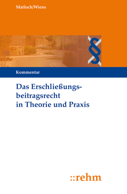 Das Erschließungsbeitragsrecht in Theorie und Praxis - Gerhard Wiens, Martin Bayerle, Monika Kolbe, Peter Läpple, Emanuel Bauer