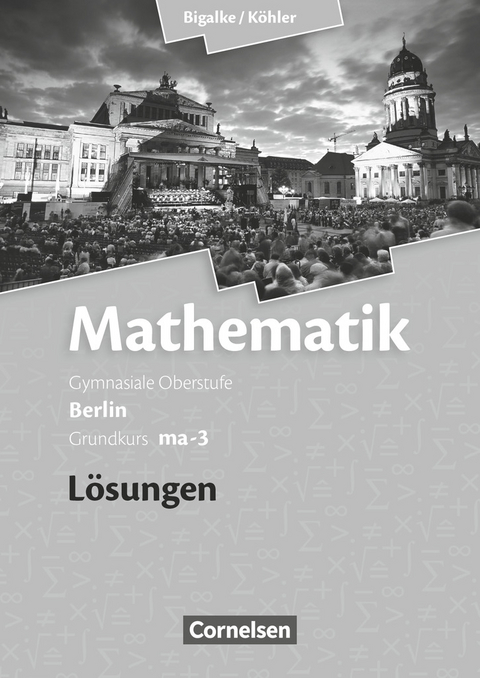 Bigalke/Köhler: Mathematik - Berlin - Ausgabe 2010 - Grundkurs 3. Halbjahr - Norbert Köhler, Anton Bigalke, Gabriele Ledworuski, Horst Kuschnerow