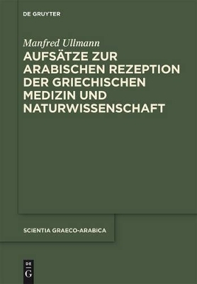 Aufsatze Zur Arabischen Rezeption Der Griechischen Medizin Und Naturwissenschaften - Manfred Ullmann