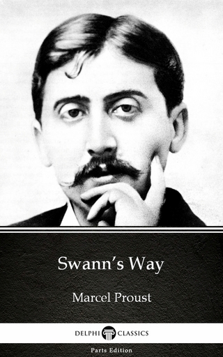 Swann's Way by Marcel Proust - Delphi Classics (Illustrated) - Marcel Proust; Marcel Proust