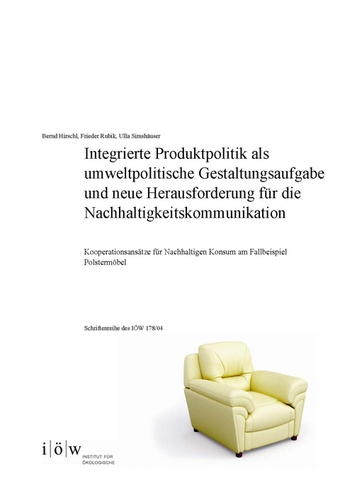 Integrierte Produktpolitik als umweltpolitische Gestaltungsaufgabe und neue Herausforderung für die Nachhaltigkeitskommunikation - Bernd Hirschl, Frieder Rubik, Ulla Simshäuser