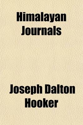 Himalayan Journals or Notes of a Naturalist in Bengal, the Sikkim and Nepal Himalayas, the Khasia Mountains (Volume 2) - Joseph Dalton Hooker