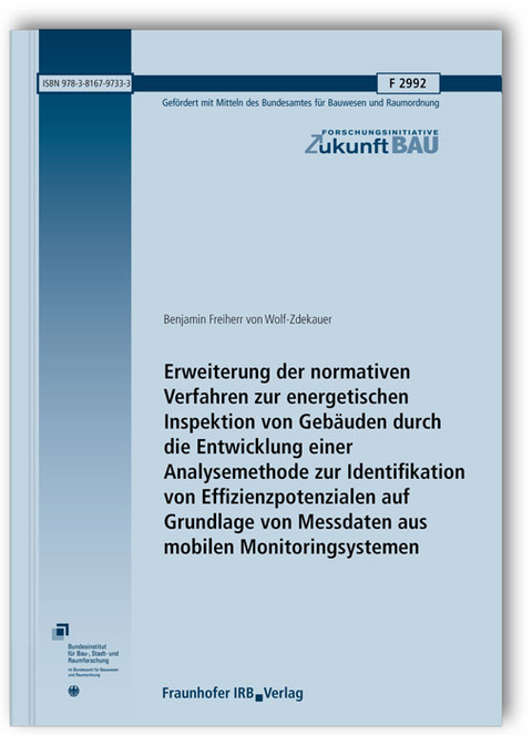 Erweiterung der normativen Verfahren zur energetischen Inspektion von Gebäuden durch die Entwicklung einer Analysemethode zur Identifikation von Effizienzpotenzialen auf Grundlage von Messdaten aus mobilen Monitoringsystemen. Abschlussbericht - Benjamin Freiherr von Wolf-Zdekauer