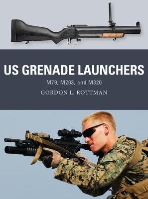 US Grenade Launchers -  Gordon L. Rottman