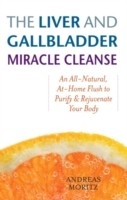 Liver and Gallbladder Miracle Cleanse -  Andreas Moritz