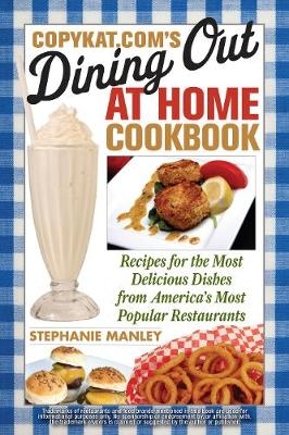 CopyKat.com's Dining Out At Home Cookbook -  Stephanie Manley