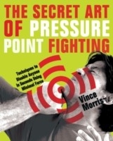 Secret Art of Pressure Point Fighting -  Vince Morris