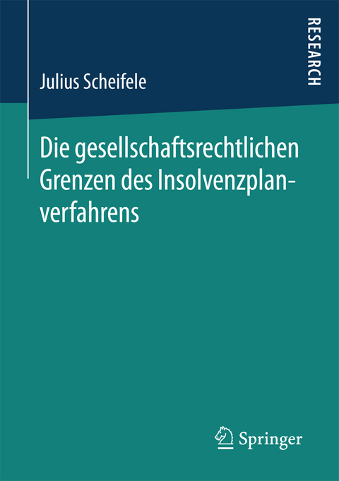 Die gesellschaftsrechtlichen Grenzen des Insolvenzplanverfahrens - Julius Scheifele