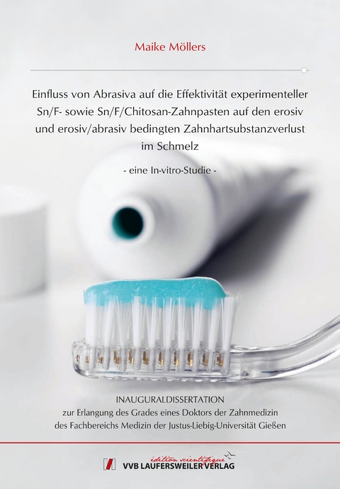 Einfluss von Abrasiva auf die Effektivität experimenteller Sn/F- sowie Sn/F/Chitosan- Zahnpasten auf den erosiv und erosiv/abrasiv bedingten Zahnhartsubstanzverlust im Schmelz - Maike Möllers