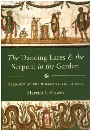 Dancing Lares and the Serpent in the Garden -  Harriet I. Flower
