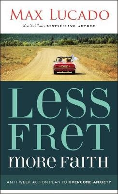 Less Fret, More Faith -  Max Lucado