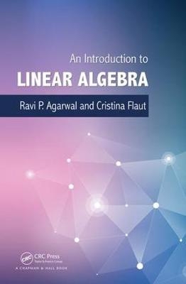 Introduction to Linear Algebra -  Ravi P. Agarwal,  Elena Cristina Flaut