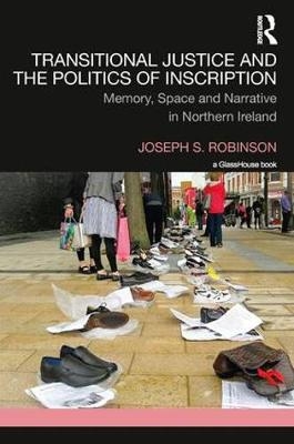 Transitional Justice and the Politics of Inscription -  Joseph Robinson