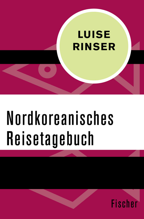 Nordkoreanisches Reisetagebuch - Luise Rinser