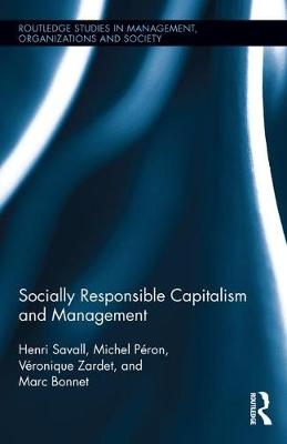 Socially Responsible Capitalism and Management -  Marc Bonnet,  Michel Peron,  Henri Savall,  Veronique Zardet