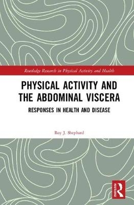 Physical Activity and the Abdominal Viscera -  Roy J. Shephard