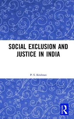 Social Exclusion and Justice in India -  P. S. (P S Krishnan dec'd 30.4.21 as advised by son in law S Chandraekhar SF case 01951001) Krishnan
